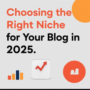 Choosing the Right Niche for Your Blog in 2025