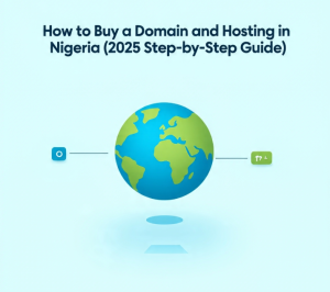 How to Buy a Domain and Hosting in Nigeria (2025 Step-by-Step Guide)